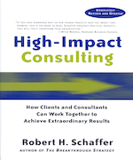 High-Impact Consulting: How Clients and Consultants Can Work Together to Achieve Extraordinary Results