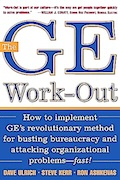 GE WorkOut: How To Implement GE's Revolutionary Method for Busting Bureaucracy and Attacking Organizational Problems-Fast!