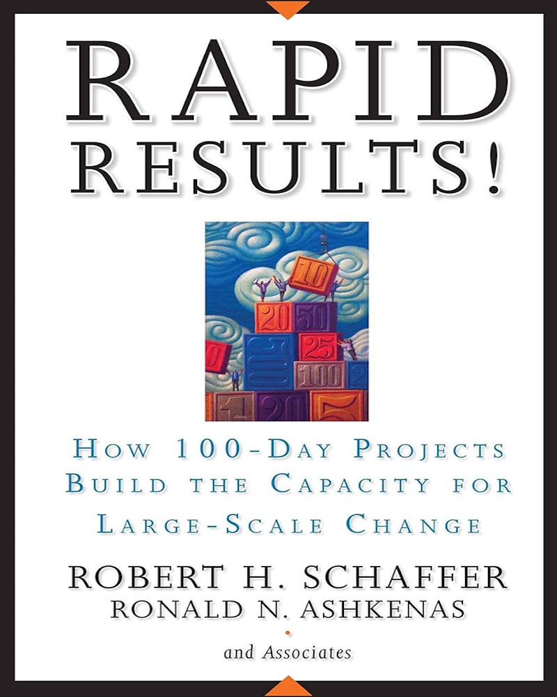 Rapid Results! How 100-Day Projects Build the Capacity for Large-Scale Change
